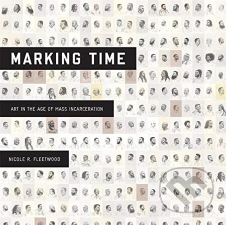 Kniha: Marking Time (Nicole R. Fleetwood). Harvard University Press, 2020