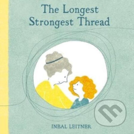 Kniha: The Longest, Strongest Thread (Inbal Leitner). Scallywag, 2020