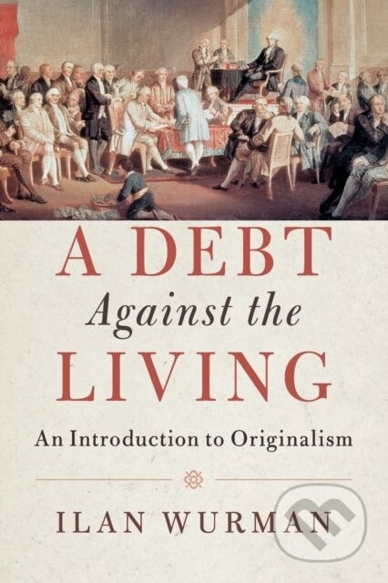 Kniha: A Debt Against the Living (Ilan Wurman). Cambridge University Press, 2017