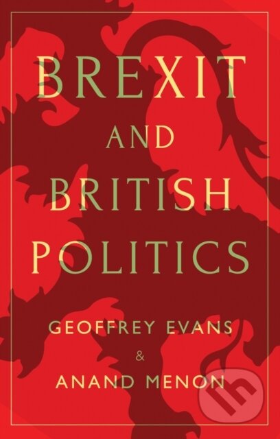 Kniha: Brexit and British Politics (Anand Menon a Geoffrey Evans). Polity Press, 2017