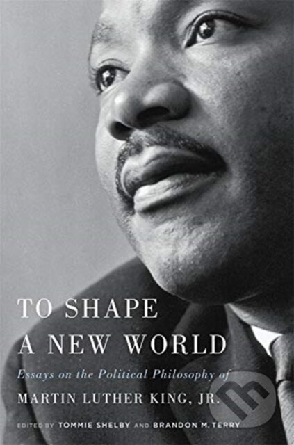 Kniha: To Shape a New World (Brandon M. Terry a Tommie Shelby). Harvard University Press, 2020