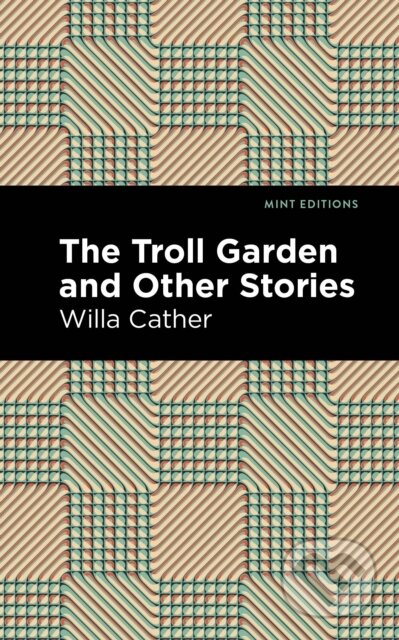 Kniha: The Troll Garden And Other Stories (Willa Cather). Mint Editions, 2021