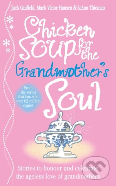 Kniha: Chicken Soup for the Grandmother's Soul (Jack Canfield, Mark Victor Hansen a LeAnn Thieman). Vermilion, 2017