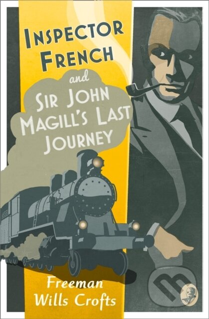 Kniha: Inspector French: Sir John Magill’s Last Journey (Freeman Wills Crofts). , 2017