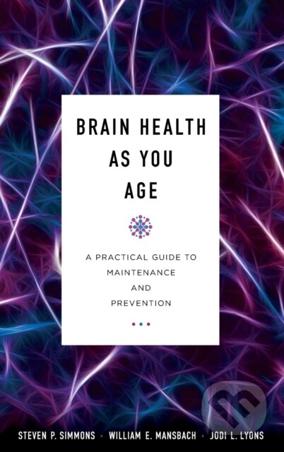 Kniha: Brain Health as You Age (Jodi L. Lyons, William E. Mansbach, Steven P. a MD Simmons). Rowman & Littlefield, 2018
