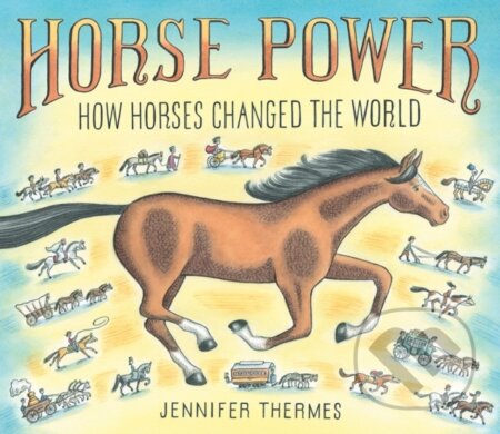 Kniha: Horse Power: How Horses Changed the World (Jennifer Thermes). Abrams Books for young Readers, 2021