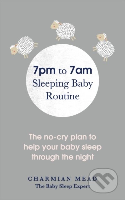 Kniha: 7pm to 7am Sleeping Baby Routine (Charmian Mead). Vermilion, 2018