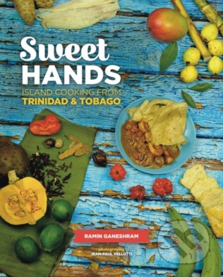 Kniha: Sweet Hands: Island Cooking from Trinidad & Tobago, 3rd edition (Ramin Ganeshram). Hippocrene, 2018