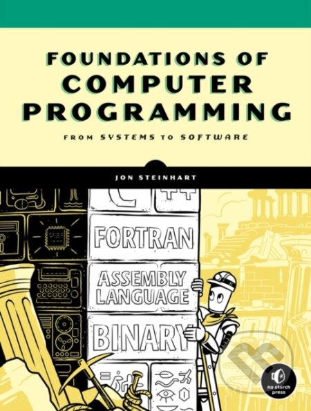 Kniha: The Secret Life Of Programs (Jon Steinhart). No Starch, 2019