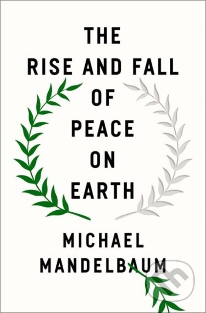 Kniha: The Rise and Fall of Peace on Earth (Michael Mandelbaum). Oxford University Press, 2019