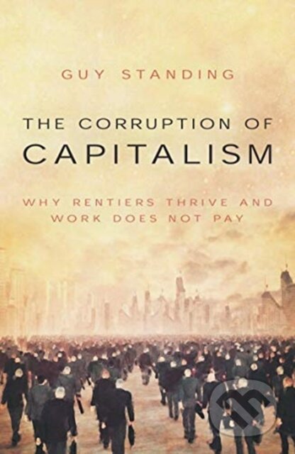 Kniha: The Corruption of Capitalism (Guy Standing). Biteback, 2021