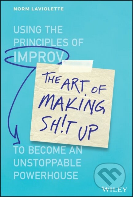 Kniha: The Art of Making Sh!t Up (Norm Laviolette). John Wiley & Sons, 2019