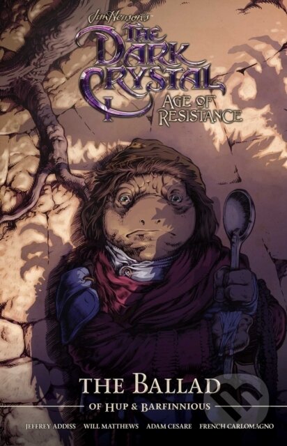 Kniha: Jim Henson's The Dark Crystal Age of Resistance The Ballad of Hup & Barfinnious (Adam Cesare, Will Matthews a Jeff Addiss). Archaia Studios, 2020