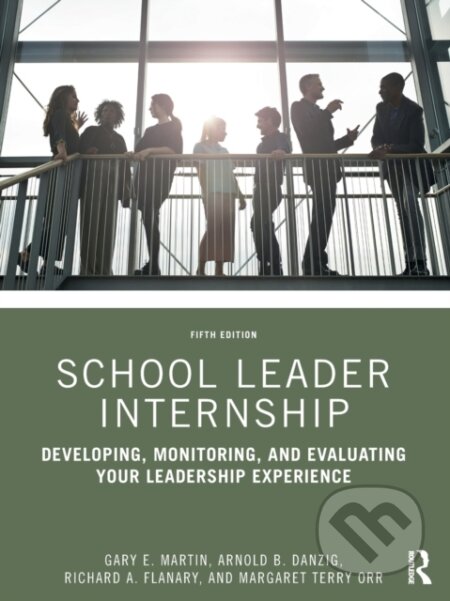 Kniha: School Leader Internship (Arnold B. Danzig, Richard A., USA) Flanary, Margaret Terry Orr a Gary E. Martin). Routledge, 2021