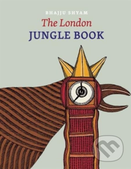 Kniha: The London Jungle Book (Bhajju & Wolf a Git Shyam). Tara Books, 2017
