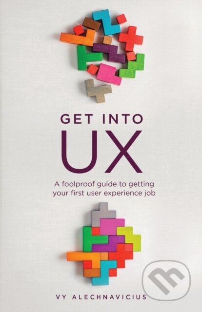 Kniha: Get Into UX (Vy Alechnavicius). , 2021