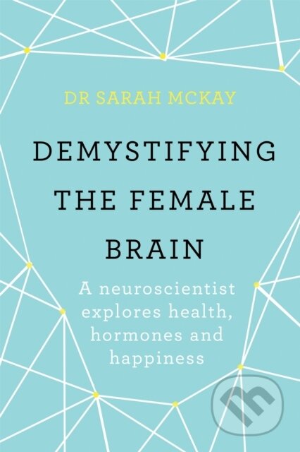 Kniha: Demystifying The Female Brain (Dr Sarah McKay). Orion, 2018
