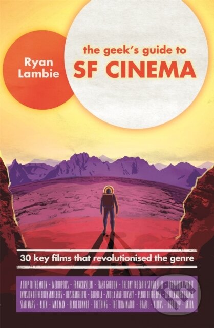 Kniha: The Geek's Guide to SF Cinema (Ryan Lambie). Robinson, 2018