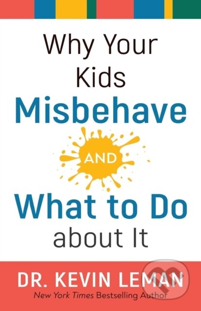 Kniha: Why Your Kids Misbehave––and What to Do about It (Leman Dr Kevin). , 2020