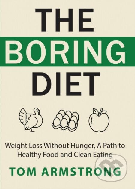Kniha: The Boring Diet (Tom Armstrong). , 2020