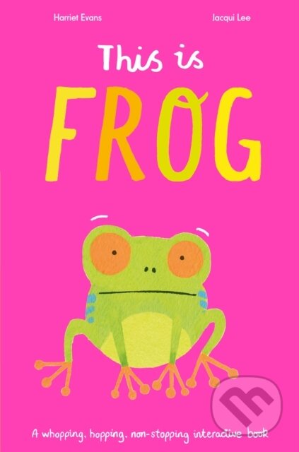 Kniha: This Is Frog (Harriet Evans a Jacqui Lee). Caterpillar Books, 2020