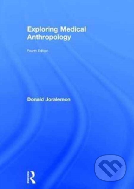 Kniha: Exploring Medical Anthropology (Donald Joralemon). Routledge, 2017