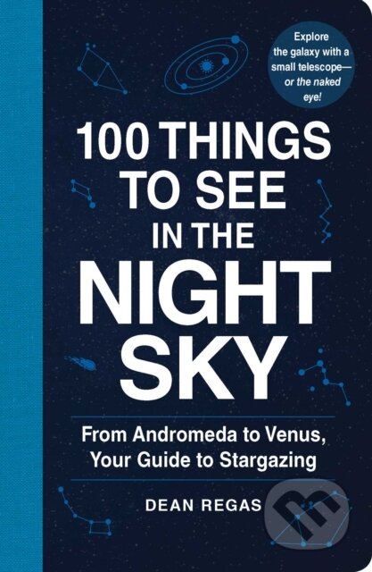 Kniha: 100 Things to See in the Night Sky (Dean Regas). Adams Media, 2017