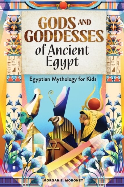 Kniha: Gods and Goddesses of Ancient Egypt (Moroney Morgan E.). Callisto Kids, 2020