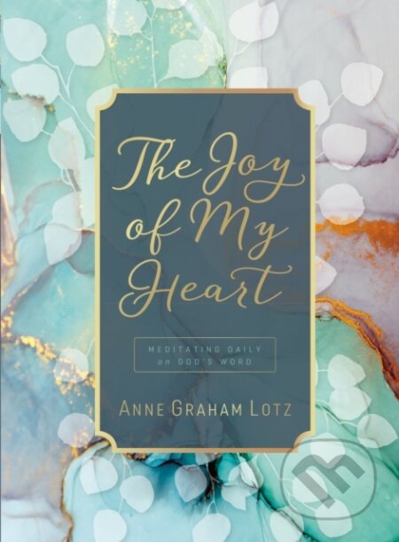 Kniha: The Joy of My Heart (Anne Graham Lotz). Thomas Nelson Publishers, 2020