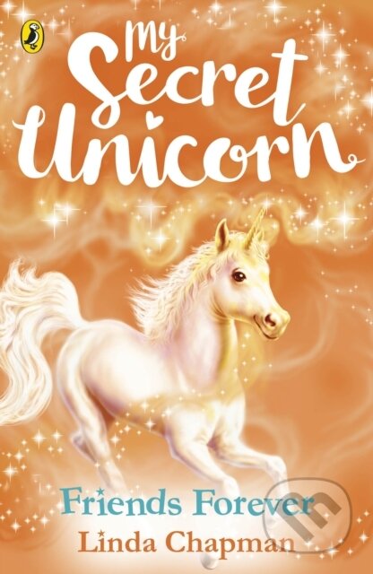 Kniha: My Secret Unicorn: Friends Forever (Linda Chapman). Puffin Books, 2018