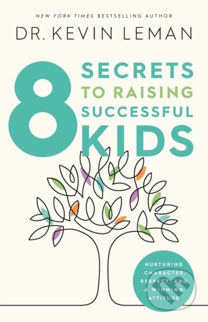 Kniha: 8 Secrets to Raising Successful Kids (Dr. Kevin Leman). Baker Books, 2021