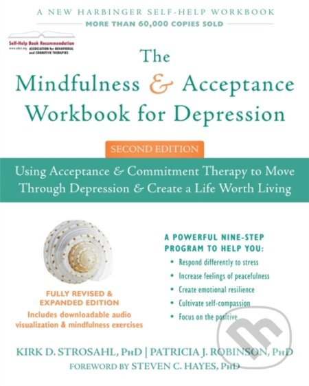 Kniha: The Mindfulness and Acceptance Workbook for Depression, 2nd Edition (Kirk D., PhD Strosahl a Patricia J. Robinson). New Harbinger Publications, 2017