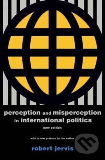 Kniha: Perception and Misperception in International Politics (Robert Jervis). Princeton University Press, 2017