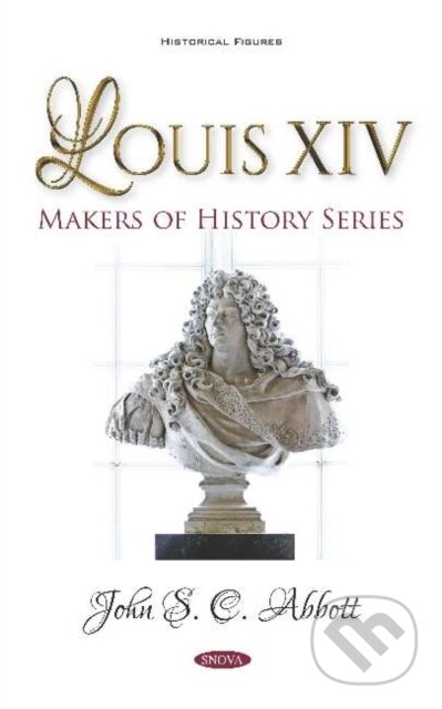 Kniha: Louis XIV. Makers of History Series (John S. C. Abbott). Nova Science, 2019