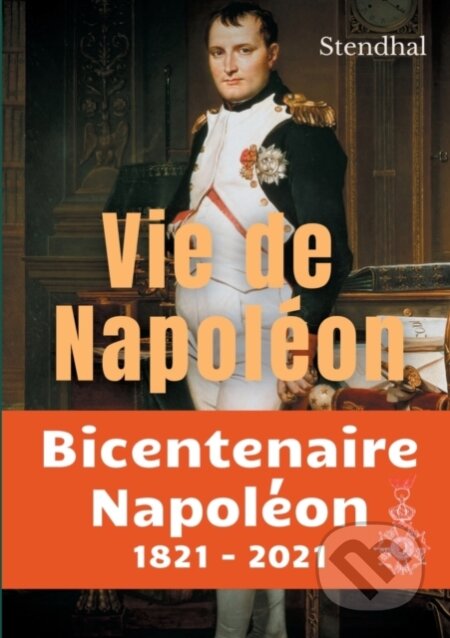 Kniha: Vie de Napoleon (Henri Beyle a Stendhal). , 2021