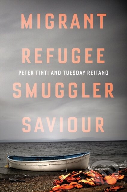 Kniha: Migrant, Refugee, Smuggler, Saviour (Peter Tinti a Tuesday Reitano). C Hurst & Co Publishers, 2018
