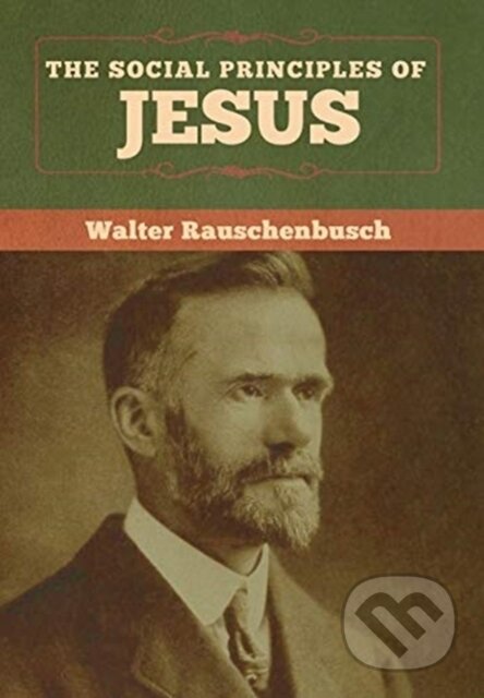 Kniha: The Social Principles of Jesus (Walter Rauschenbusch). Bibliotech, 2020