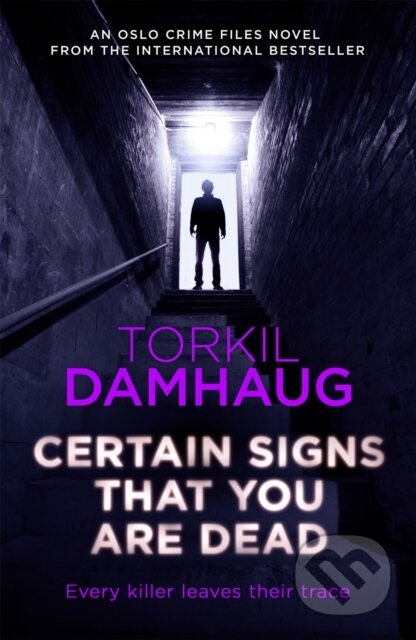Kniha: Certain Signs That You Are Dead (Oslo Crime Files 4) (Torkil Damhaug). Headline Book, 2017