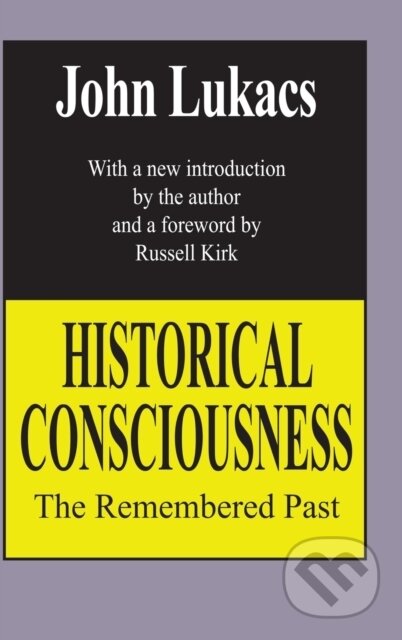 Kniha: Historical Consciousness (John Lukacs). Routledge, 2017