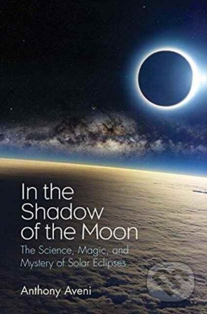 Kniha: In the Shadow of the Moon (Anthony Aveni). Yale University Press, 2017