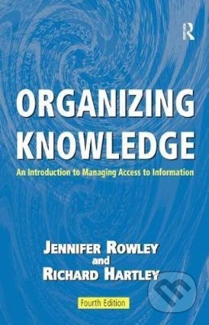 Kniha: Organizing Knowledge (Jennifer Rowley a Richard Hartley). Routledge, 2017