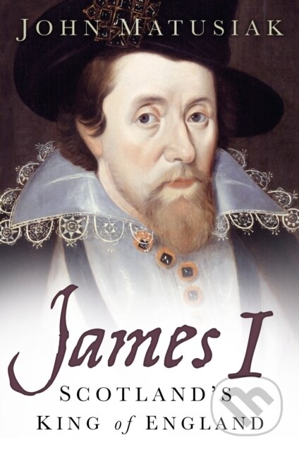 Kniha: James I (John Matusiak). The History Press, 2018