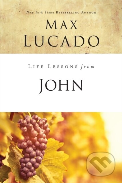 Kniha: Life Lessons from John (Lucado Max). HarperCollins, 2018