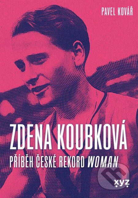 Kniha: Zdena Koubková: Příběh české rekordwoman (Pavel Kovář). XYZ, 2026