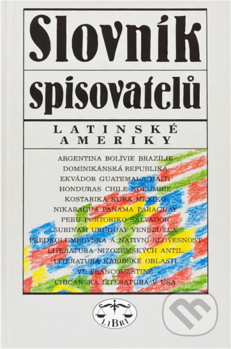 Kniha: Slovník spisovatelů Latinské Ameriky (Libri). Libri, 1999