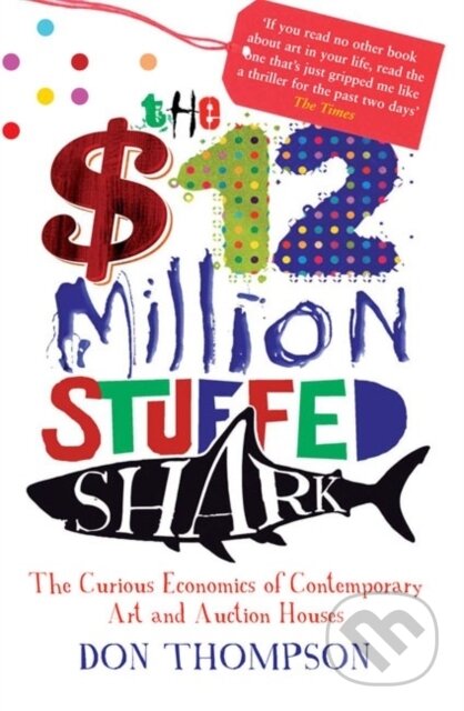The $12 Million Stuffed Shark - Don Thompson, Aurum Press, 2012