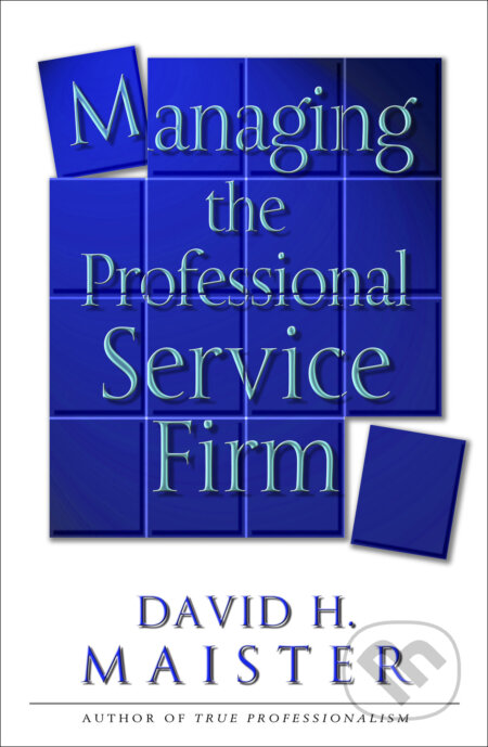 Managing the Professional Service Firm - David H. Maister, Simon & Schuster, 2003