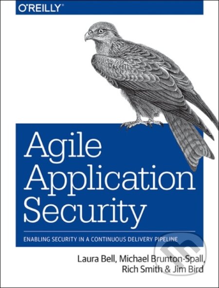 Kniha: Agile Application Security (Jim Bird, Rich Smith, Michael Brunton-Spall a Laura Bell). O'Reilly Media, 2017