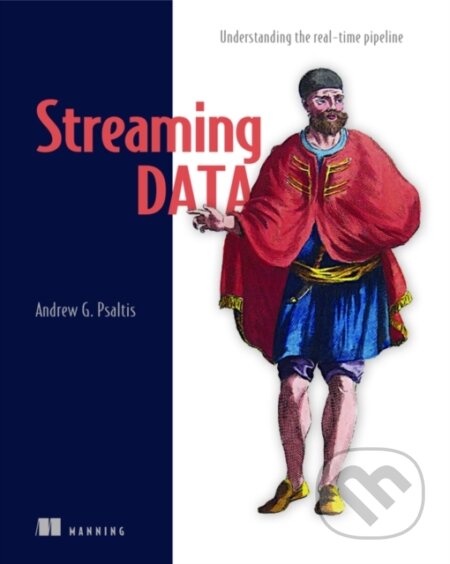 Kniha: Streaming Data (Andrew G. Psaltis). Manning Publications, 2017