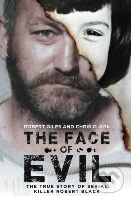 Kniha: The Face of Evil (Chris Clark a Robert Giles). John Blake, 2017